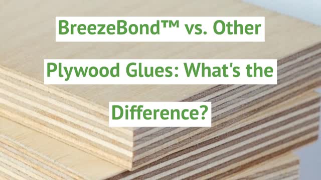 BreezeBond™ vs. Other Plywood Glues: What's the Difference?